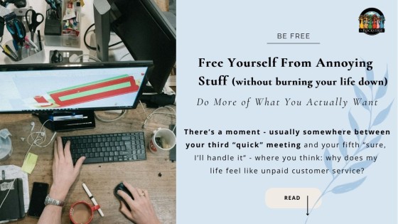 Free Yourself From Annoying Stuff (without burning your life down)