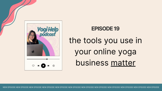 Yogi Help Podcast - Episode 19 - the tools you use in your online yoga business matter