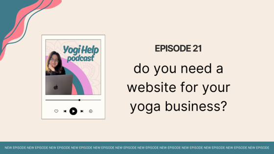 Yogi Help Podcast - Episode 21 - do you need a website for your yoga business?