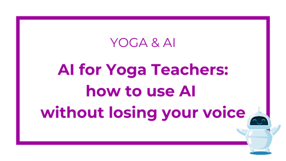 AI for Yoga Teachers: how to use AI without losing your voice