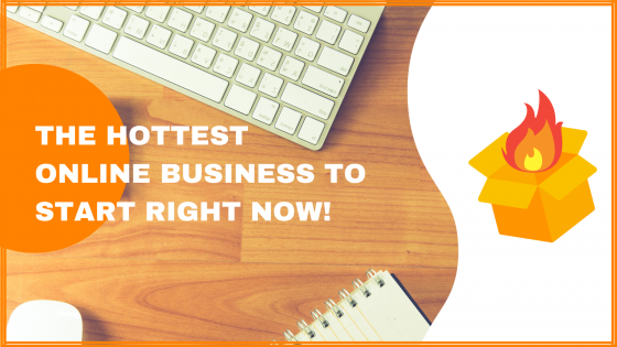 The Hottest Online Business to Start Right Now!