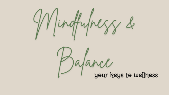 Why Mindfulness and Balance Are the Keys to Your Wellness Journey