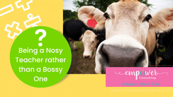 Being a Nosy Math Teacher rather than a Bossy One