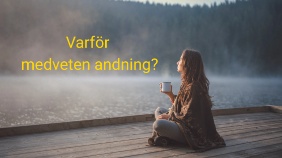 Varför medveten andning?
