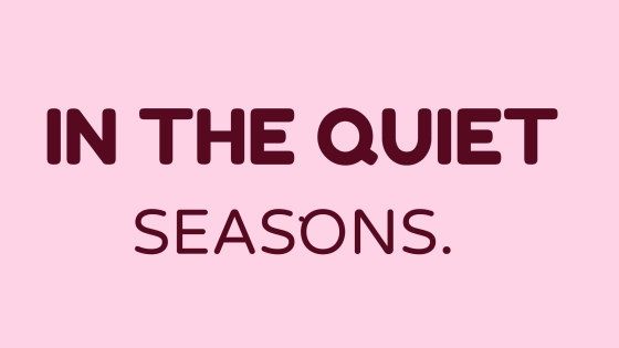 Trust in the quiet seasons.