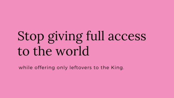 Stop giving full access to the world and leftovers to the king.