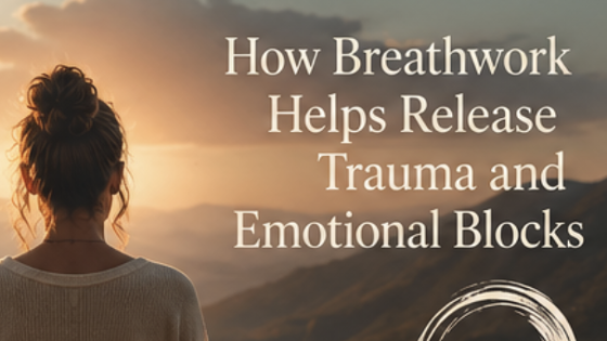 How Breathwork Helps Release Trauma and Emotional Blocks