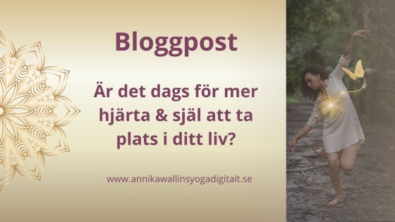 Är det dags för mer hjärta & själ att ta plats i ditt liv?