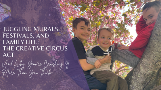 Juggling Murals, Festivals, and Family Life: : The Creative Circus Act