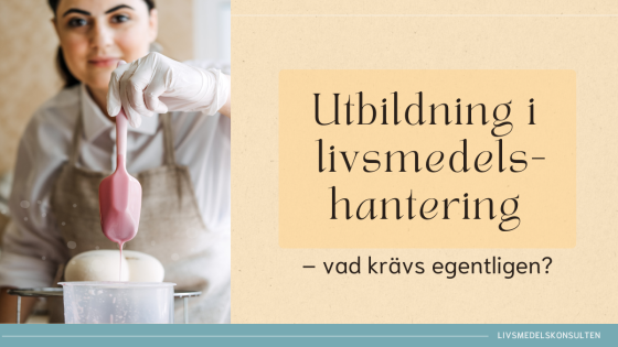 Utbildning i livsmedelshantering – vad krävs egentligen?