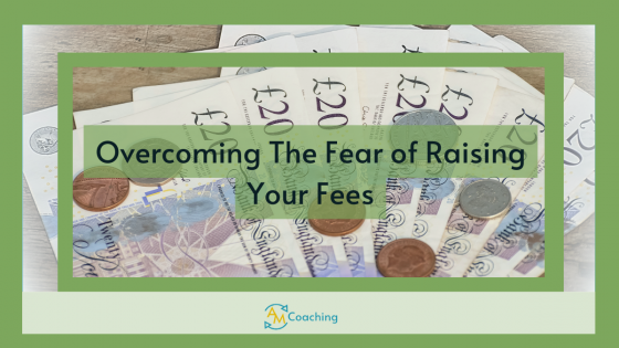 Therapists: Overcome the Fear of Raising Your Fees