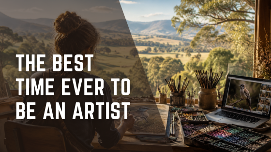 Why it's the best time to be an artist