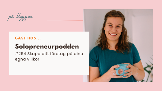 Skapa ditt företag på egna villkor - gäst hos Solopreneurpodden