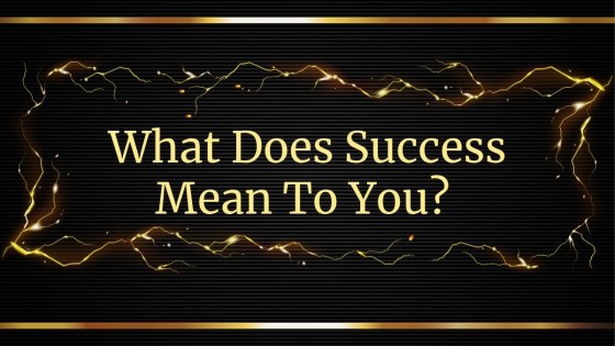 What Does Success Really Mean to You?