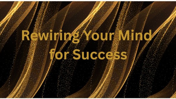 Rewiring Your Mind for Success