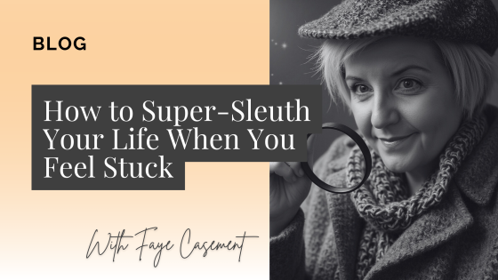 How to Super-Sleuth Your Life When You Feel Stuck