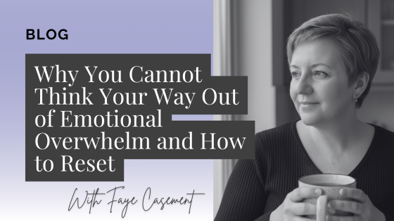 Why You Cannot Think Your Way Out of Emotional Overwhelm and How to Reset