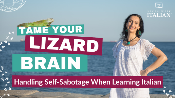 Tame Your Lizard Brain: Handling Self-Sabotage When Learning Italian