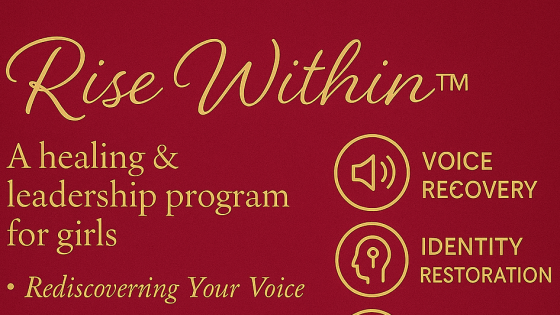 Rise Within™ – A 6-Month Journey of Healing, Voice & Leadership for Girls