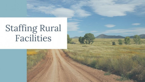 Navigating The Challenges of Staffing Rural Facilities