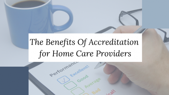 The Benefits of Accreditation for Home Care Providers