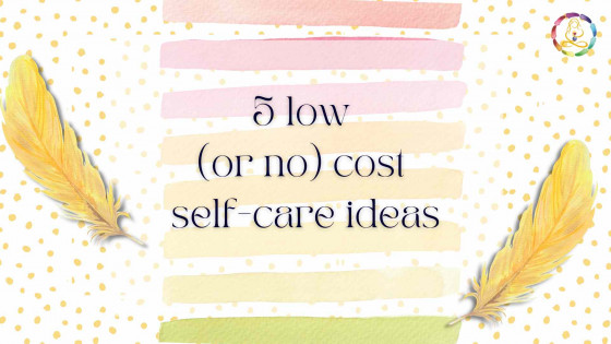 5 low (or no) cost self-care ideas