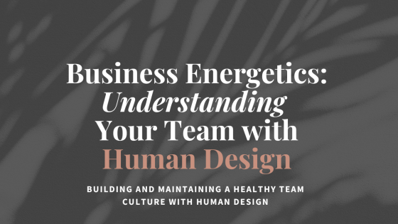 Business Energetics: Understanding Your Team with Human Design