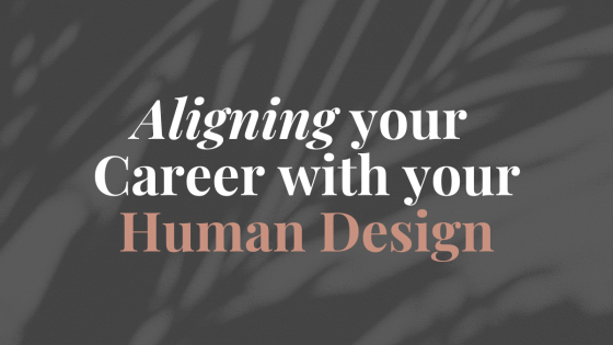 Aligning Your Career with Your Human Design