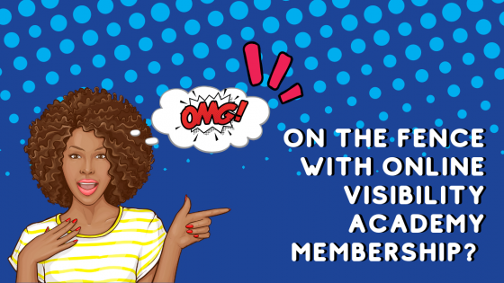 On the fence with Online Visibility Academy Membership? 