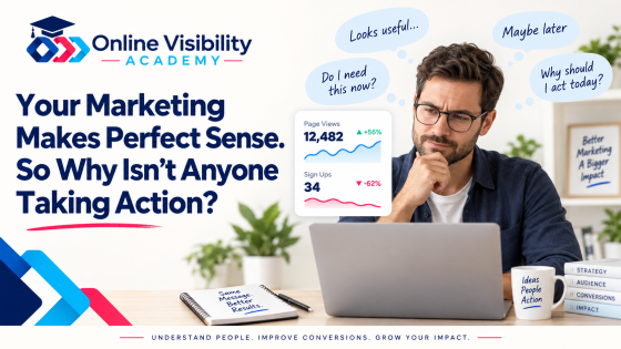 Your Marketing Makes Perfect Sense. So Why Isn’t Anyone Taking Action?