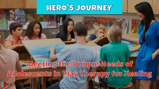 Meeting the Unique Needs of Adolescents in Play Therapy for Healing