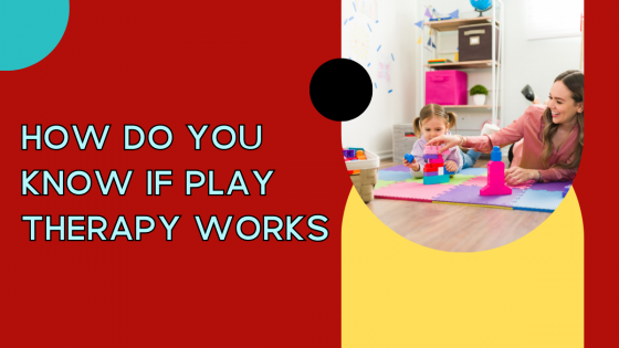 How Do You Know if Play Therapy Works?