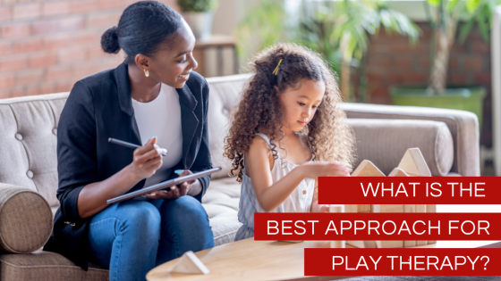 What Is the Best Approach for Play Therapy?