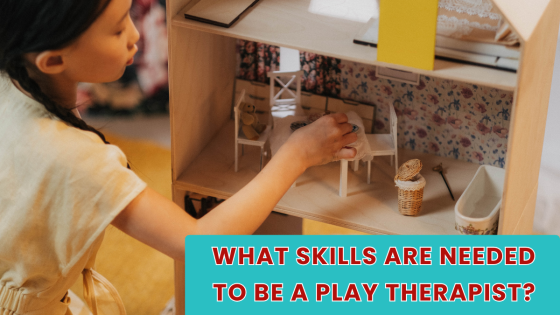 What Skills Are Needed to be a Play Therapist?