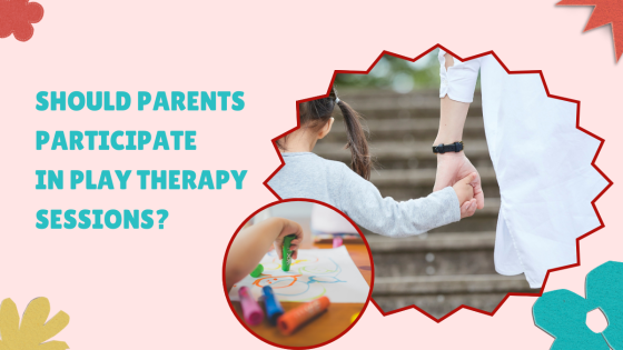 Should Parents Participate in Play Therapy Sessions?