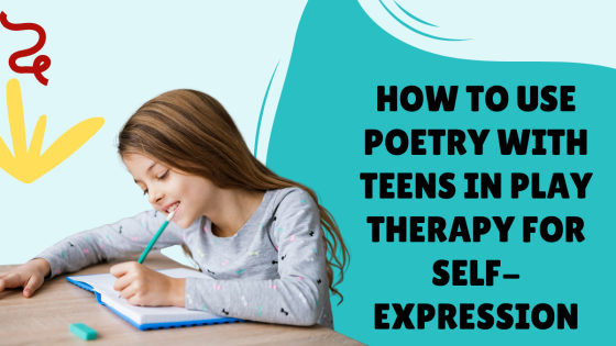 How to Use Poetry With Teens in Play Therapy for Self-Expression