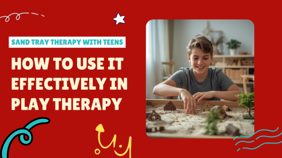 Sand Tray Therapy with Teens: How to Use It Effectively in Play Therapy