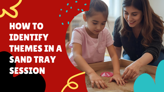 Sand Tray Therapy: How to Identify Themes in a Play Therapy Session