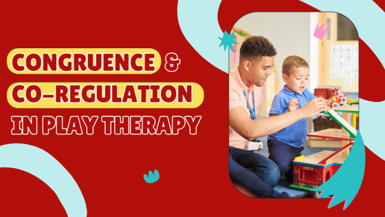 Congruence & Co-Regulation in Play Therapy