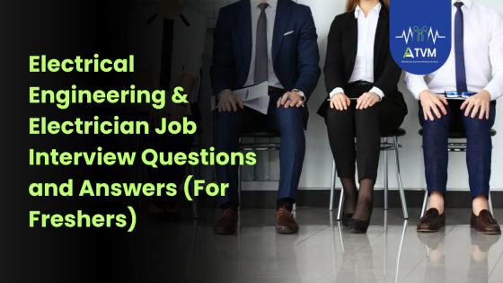 Electrical Engineering & Electrician Job Interview Questions and Answers (For Freshers)