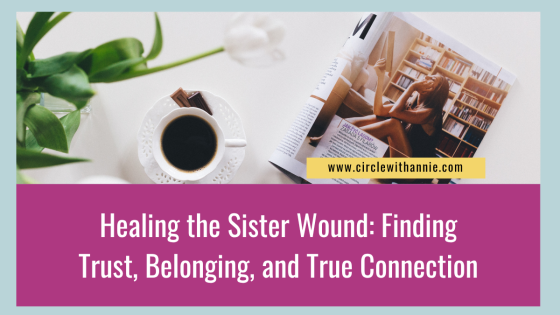 Healing the Sister Wound: Finding Trust, Belonging, and True Connection