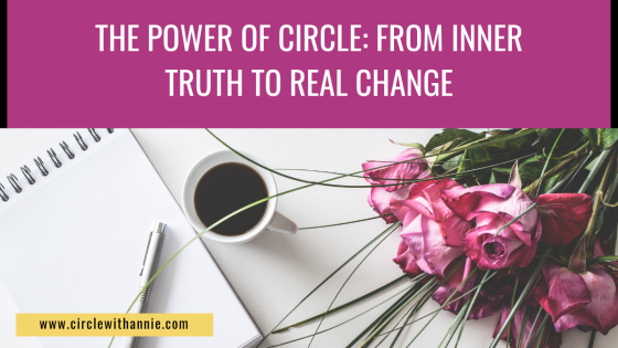 The Power of Circle: From Inner Truth to Real Change
