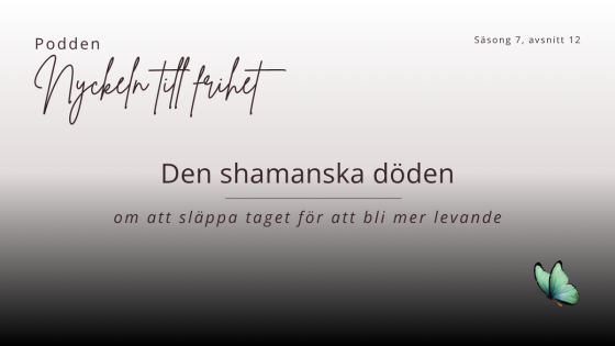 Den shamanska döden – att släppa taget och bli mer levande