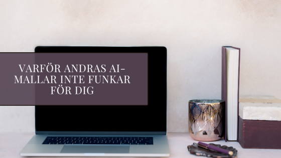 Varför andras AI-mallar inte funkar för dig