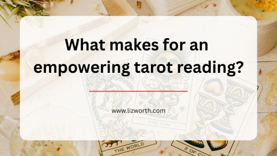 What makes for an empowering tarot reading?