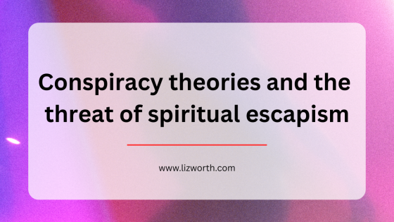 Conspiracy theories and the threat of spiritual escapism