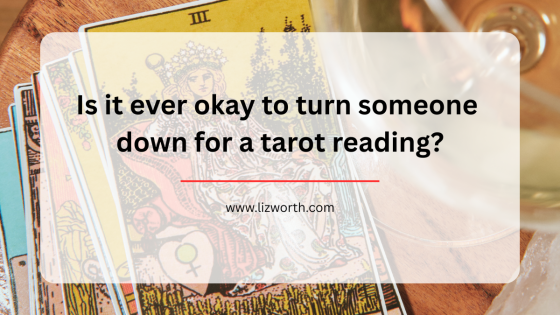 Is it ever okay to turn someone down for a tarot reading?