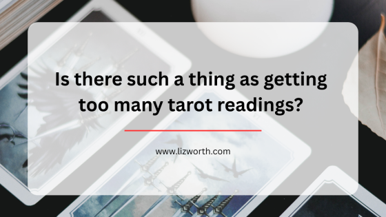 Is there such a thing as getting too many tarot readings?