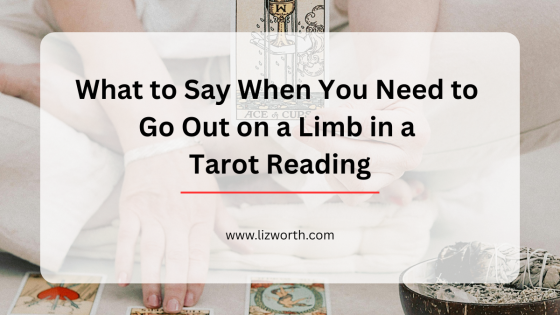 What to Say When You Need to Go Out on a Limb in a Tarot Reading