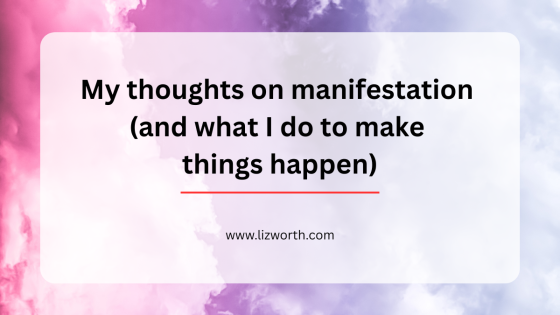 My thoughts on manifestation (and what I do to make things happen)